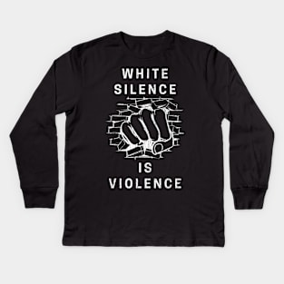 White Silence Is Violence Kids Long Sleeve T-Shirt